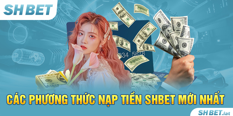 Các phương thức nạp tiền SHBET mới nhất