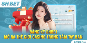 Đăng Ký SHBET – Mở Ra Thế Giới Casino Trong Tầm Tay Bạn