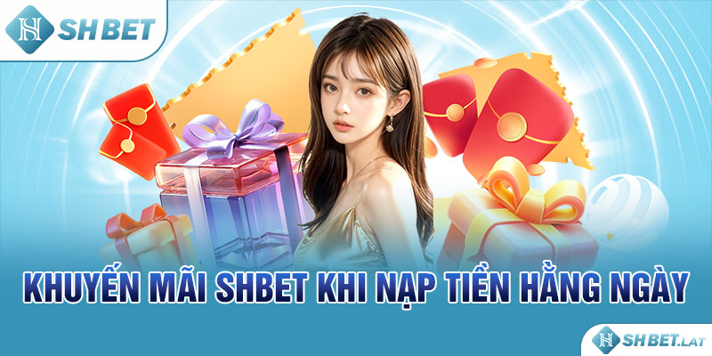 Khuyến mãi SHBET khi nạp tiền hằng ngày
