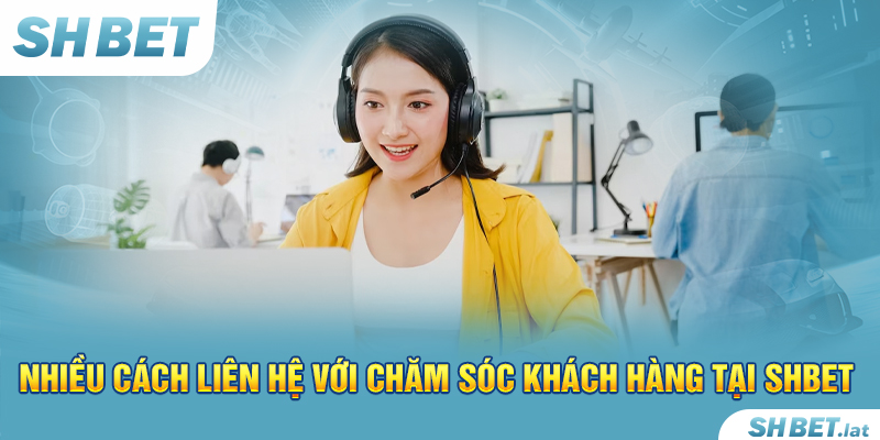 Nhiều cách liên hệ với chăm sóc khách hàng tại SHBET Nhiều cách liên hệ với chăm sóc khách hàng tại SHBET