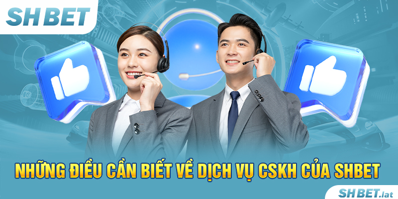 Những điều cần biết về dịch vụ CSKH của SHBET Những điều cần biết về dịch vụ CSKH của SHBET