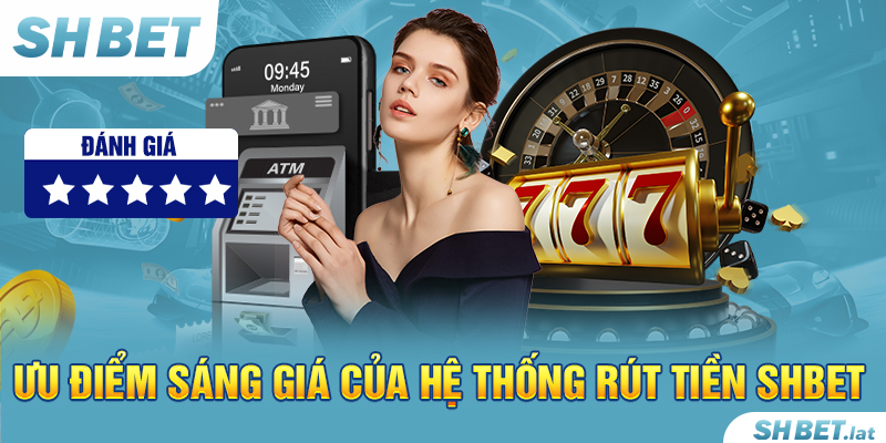 Ưu điểm sáng giá của hệ thống rút tiền SHBET Ưu điểm sáng giá của hệ thống rút tiền SHBET