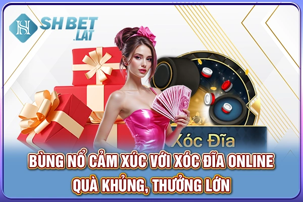 Bùng nổ cảm xúc với xóc đĩa online qua khủng, thưởng lớn