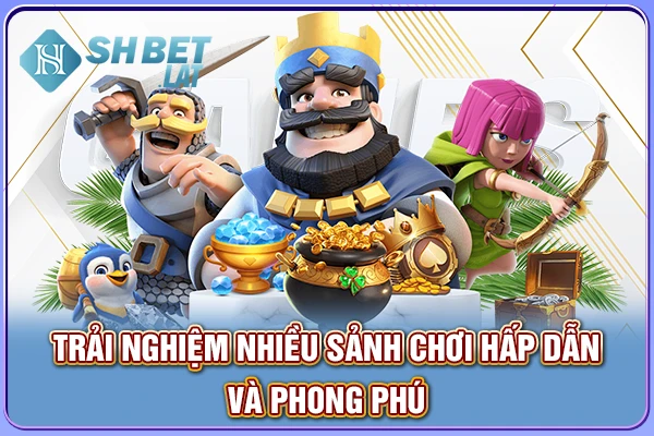 Trải nghiệm giải trí để cảm nhận sự độc đáo